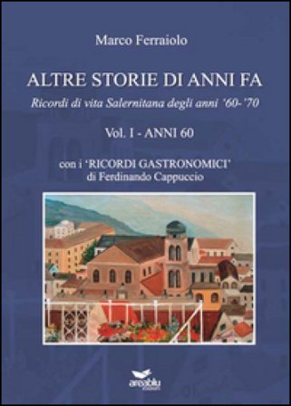 Altre storie di anni fa. «Ricorsi di vita salernitana degli anni 60-70» Marco Ferraiolo