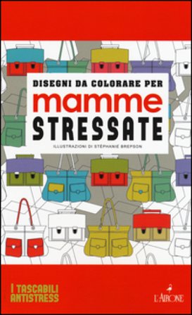 Disegni da colorare per mamme stressate. Ediz. illustrata Stéphanie Brepson
