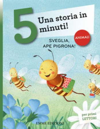 Sveglia, ape pigrona! Una storia in 5 minuti! Ediz. a colori Giuditta Campello