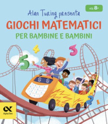 Alan Turing presenta: giochi matematici per bambine e bambini William Potter