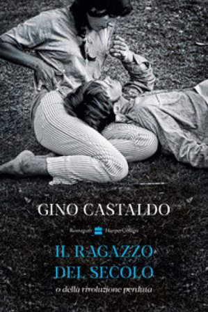 Il ragazzo del secolo o della rivoluzione perduta Gino Castaldo
