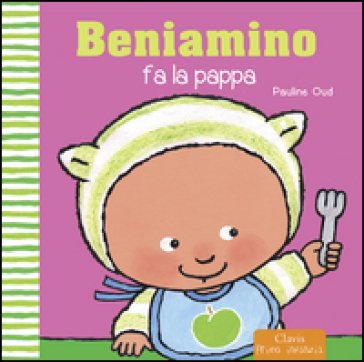 Beniamino fa la pappa. Ediz. illustrata Pauline Oud