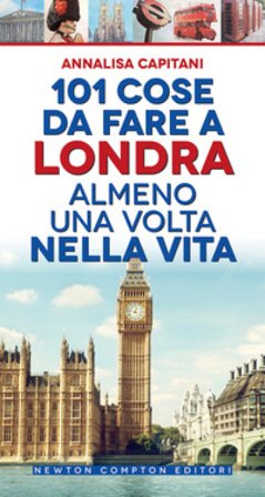 101 cose da fare a Londra almeno una volta nella vita Annalisa Capitani