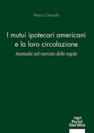 Mutui ipotecari americani e la loro circolazione. Anomalie nel mercato delle regole Marco Giraudo