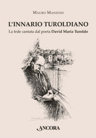 L'Innario turoldiano. La fede cantata dal poeta David Maria Turoldo Mauro Manzoni