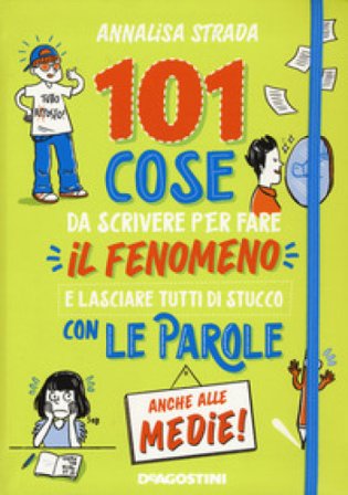 101 cose da scrivere per fare il fenomeno e lasciare tutti di stucco con le parole anche alle medie! Annalisa Strada