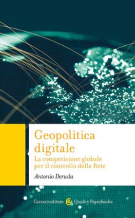 Geopolitica digitale. La competizione globale per il controllo della Rete Antonio Deruda