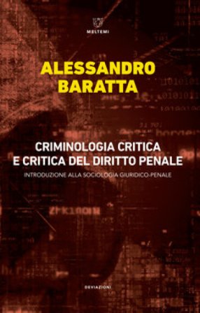 Criminologia critica e critica del diritto penale. Introduzione alla sociologia giuridico-penale Alessandro Baratta