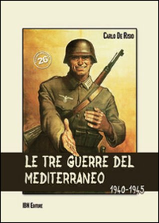 Le tre guerre del Mediterraneo 1940-45 Carlo De Risio