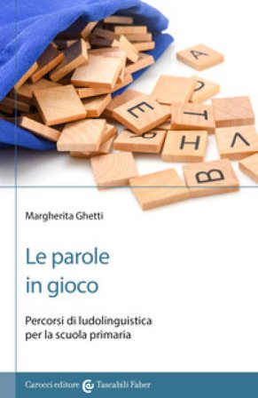 Le parole in gioco. Percorsi di ludolinguistica per la scuola primaria Margherita Ghetti