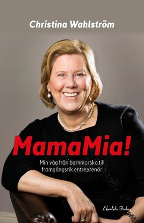 MamaMia! : min resa från barnmorska till framgångsrik entreprenör - Bok av Christina Wahlström - Inbunden