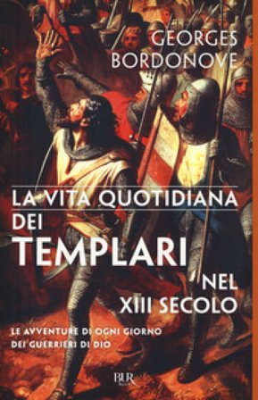 Vita quotidiana dei templari nel XIII secolo Georges Bordonove