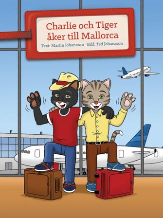 Charlie och Tiger åker till Mallorca - Bok av Martin Johansson & Ted Johansson - Inbunden