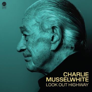 Look out highway Charlie Musselwhite