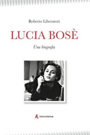 Lucia Bosè. Una biografia Roberto Liberatori