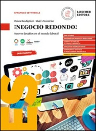 ¡Negocio redondo! Nuevos desafíos en el mundo laboral. Per le Scuole superiori Chiara Randighieri