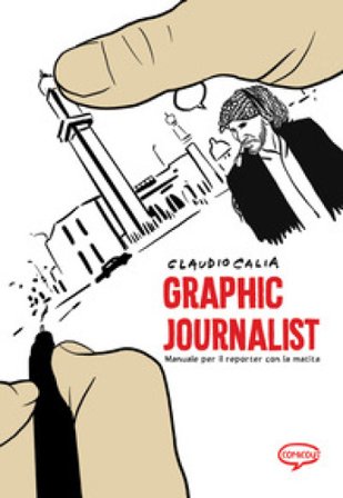 Graphic journalist. Manuale per i reporter con la matita Claudio Calia
