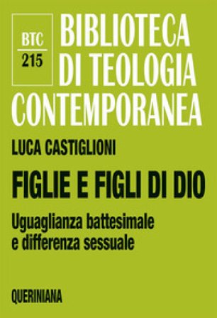 Figlie e figli di Dio. Uguaglianza battesimale e differenza sessuale Luca Castiglioni