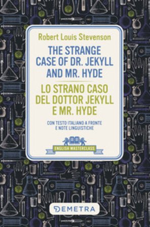 The strange case of Dr. Jekyll and Mr. Hyde-Lo strano caso del dottor Jekyll e Mr. Hyde. Con testo italiano a fronte e note linguistiche Robert Louis 