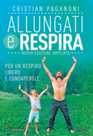 Allungati e respira. Per un respiro libero e consapevole. Ediz. ampliata Cristian Paganoni