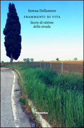 Frammenti di vita. Storia di vittime della strada Serena Dellamore