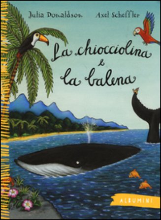 La chiocciolina e la balena. Ediz. a colori Julia Donaldson