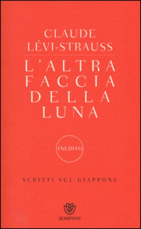 L'altra faccia della luna. Scritti sul Giappone Claude Levi-Strauss