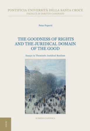 The goodness of rights and the juridical domain of the good. Essays in thomistic juridical realism Petar Popovic