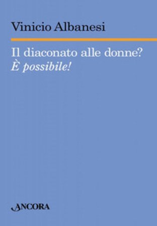 Il diaconato alle donne? È possibile! Vinicio Albanesi