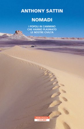 Nomadi. I popoli in cammino che hanno plasmato le nostre civiltà Anthony Sattin