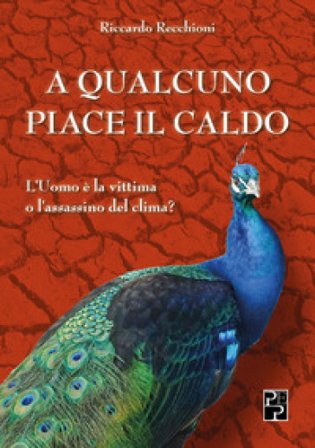 A qualcuno piace il caldo. L'uomo è la vittima o l'assassino del clima? Riccardo Recchioni