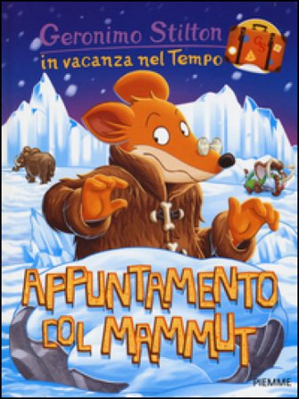 Appuntamento col mammut. In vacanza nel Tempo. Ediz. illustrata Geronimo Stilton