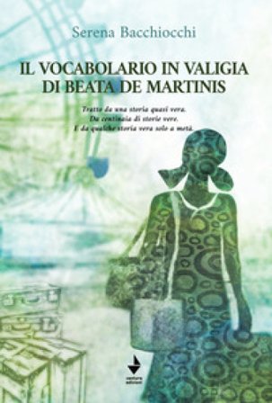 Il vocabolario in valigia di Beata De Martinis. Tratto da una storia quasi vera. Da centinaia di storie vere. E da qualche storia vera solo a metà. 