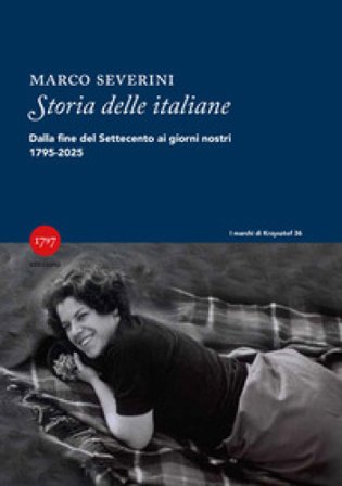 Storia delle italiane. Dalla fine del Settecento ai giorni nostri 1795-2025 Marco Severini