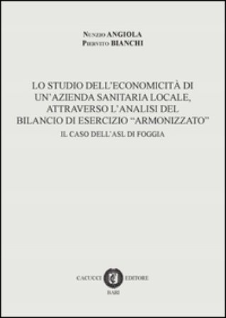 Lo studio dell'economicità di un'azienda sanitaria locale, attraverso l'analisi del bilancio di esercizio «armonizzato». Il caso dell'ASL di Foggia 