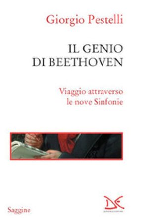Il genio di Beethoven. Viaggio attraverso le nove Sinfonie Giorgio Pestelli