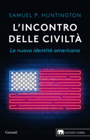 L'incontro delle civiltà. La nuova identità americana Samuel P. Huntington