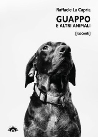 Guappo e altri animali Raffaele La Capria