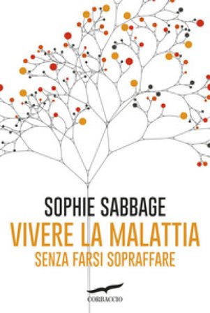 Vivere la malattia senza farsi sopraffare Sophie Sabbage