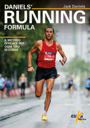 Daniels' Running Formula. Il metodo efficace per ogni tipo di corsa Jack Daniels