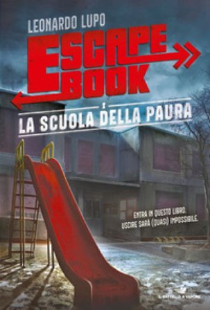 La scuola della paura. Escape book Leonardo Lupo