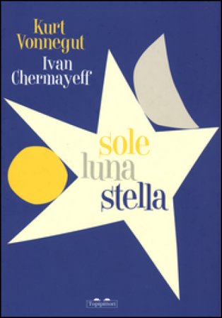 Sole luna stella. Ediz. illustrata Kurt Vonnegut