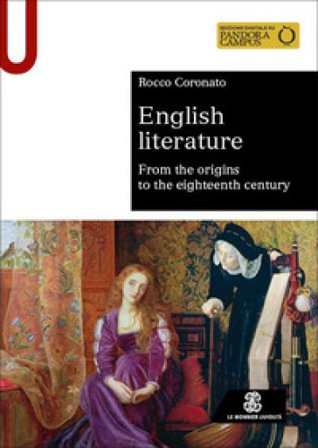 English literature. From origins to eighteenth century Rocco Coronato