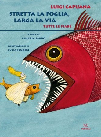 Stretta la foglia, larga la via. Tutte le fiabe Luigi Capuana
