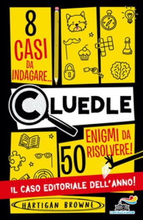 Cluedle. 8 casi da indagare, 50 enigmi da risolvere Hartigan Browne