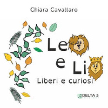 Leo e Lio. Liberi e curiosi. Ediz. illustrata Chiara Cavallaro