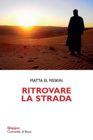 Ritrovare la strada. Meditazioni per la Quaresima Matta El Meskin