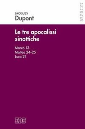 Le tre apocalissi sinottiche (Marco 13, Matteo 24-25, Luca 21). Le tre apocalissi sinottiche Jacques Dupont