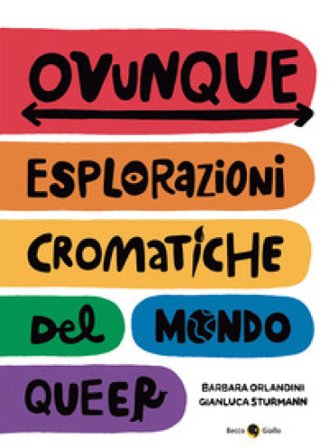 Ovunque. Esplorazioni cromatiche del mondo queer Barbara Orlandini