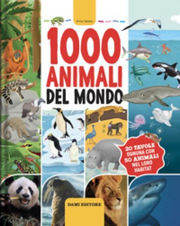1000 animali del mondo. Ediz. a colori Anna Casalis